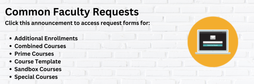 Common Faculty Requests, Click the announcement to access request forms for additional enrollments, combined courses, prime courses, course template, sandbox courses, special courses